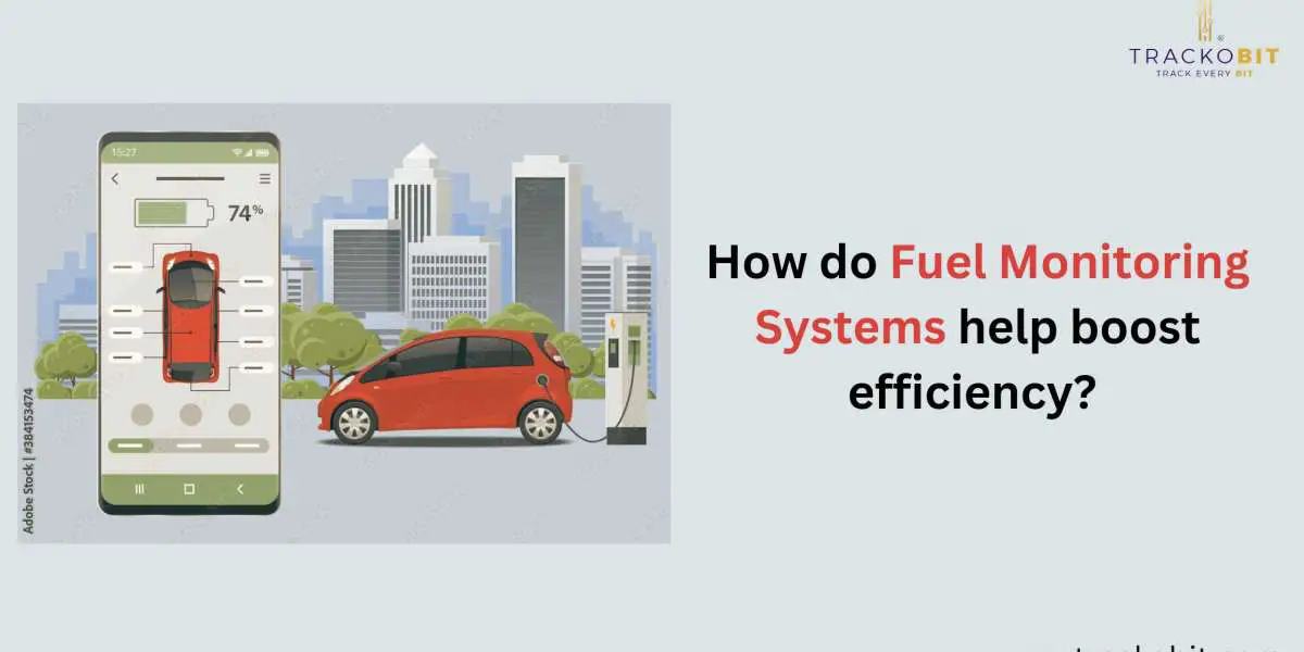 How do Fuel Monitoring Systems help boost efficiency?