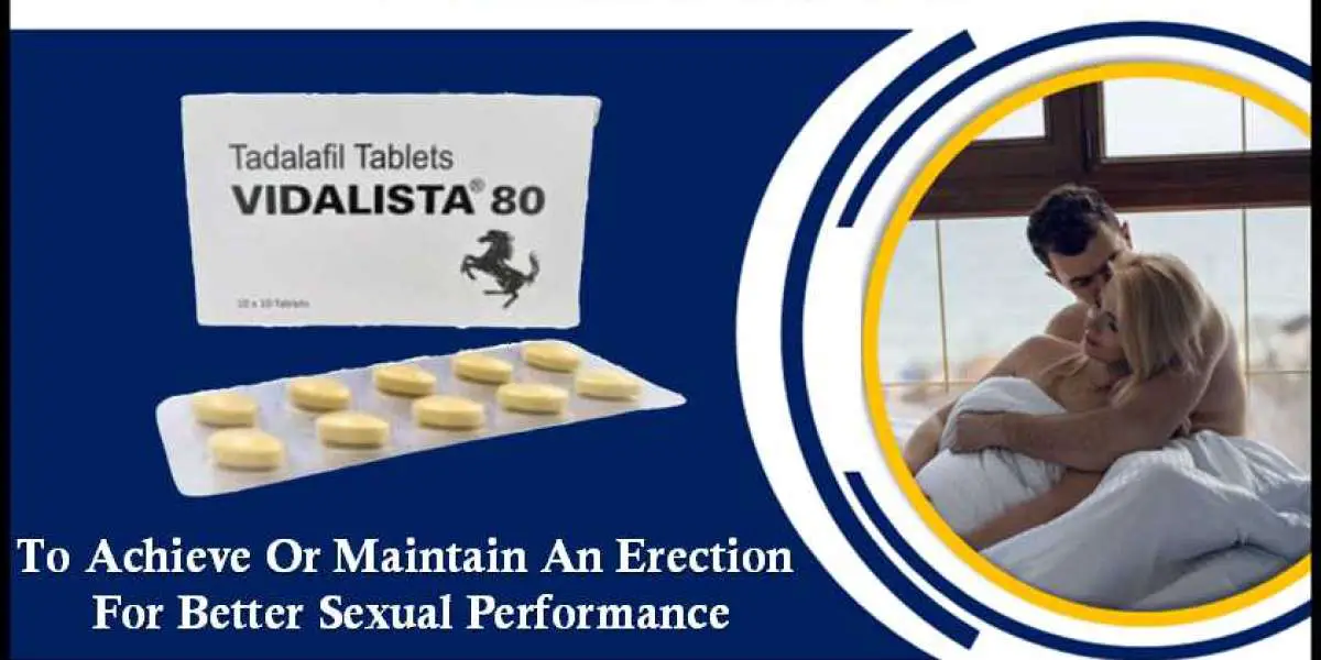 Vidalista 80 | To Achieve Or Maintain An Erection For Better Sexual Performance
