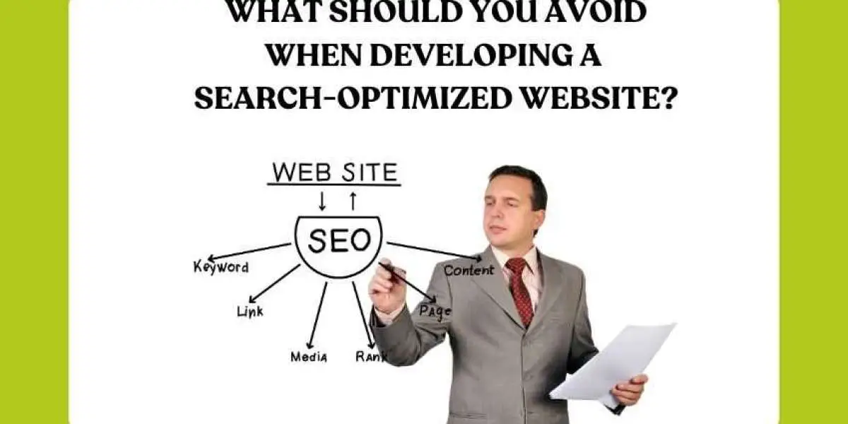What Should You Avoid When Developing A Search-Optimized Website?