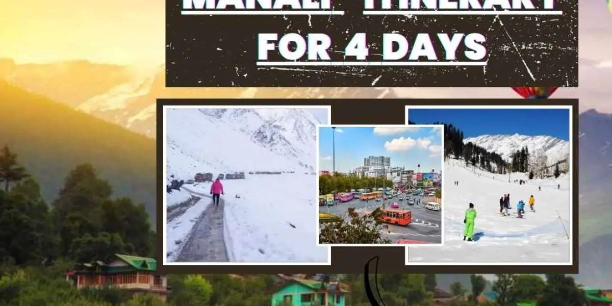 Unlocking Manali's Charm: A Perfect 4-Day Itinerary for Your Himalayan Getaway