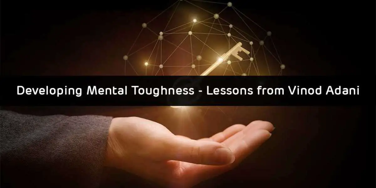 Developing Mental Toughness - Lessons from Vinod Adani