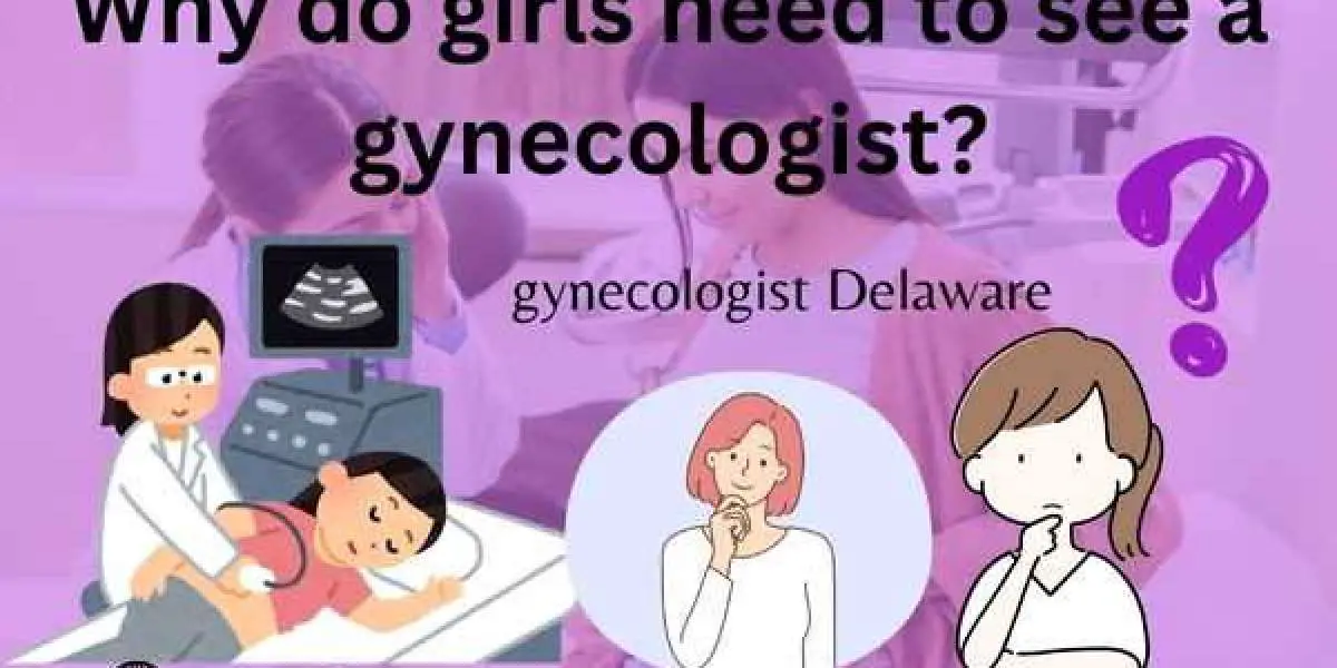 why do girls need to see a gynecologist?