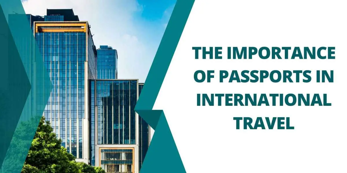 The Importance of Passports in International Travel