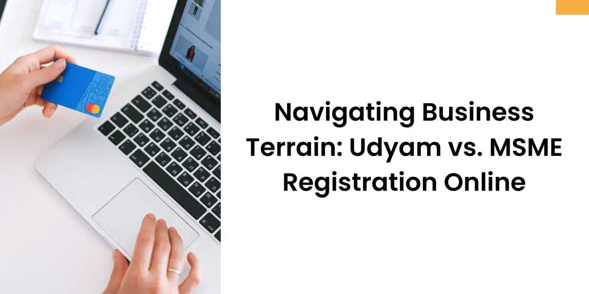 Navigating Business Terrain: Udyam vs. MSME Registration Online