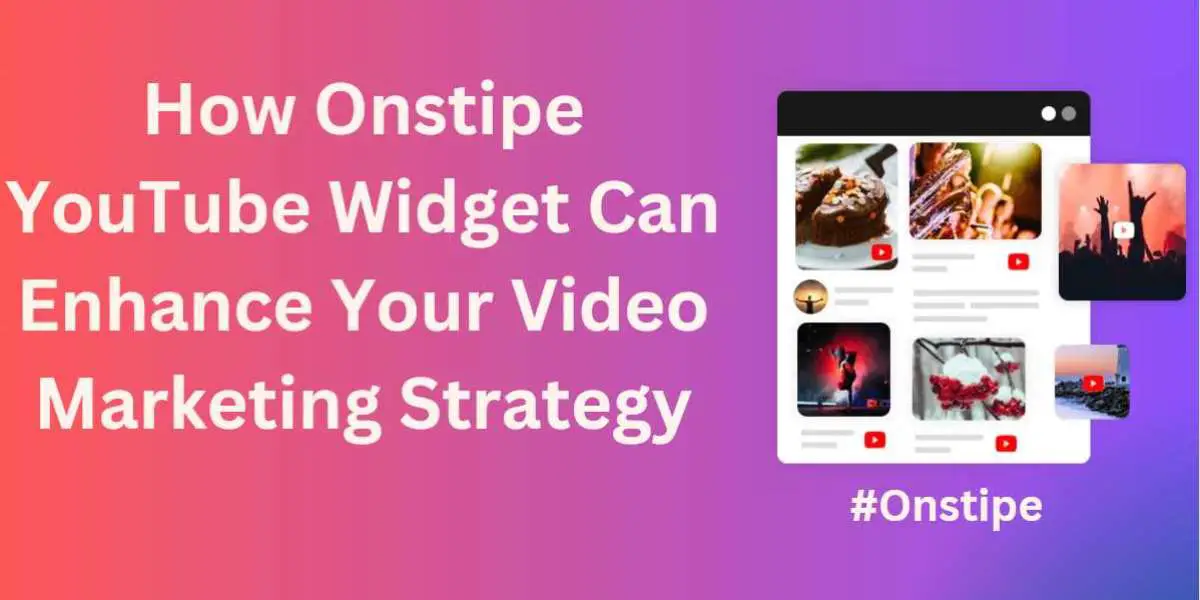 How Onstipe YouTube Widget Can Enhance Your Video Marketing Strategy