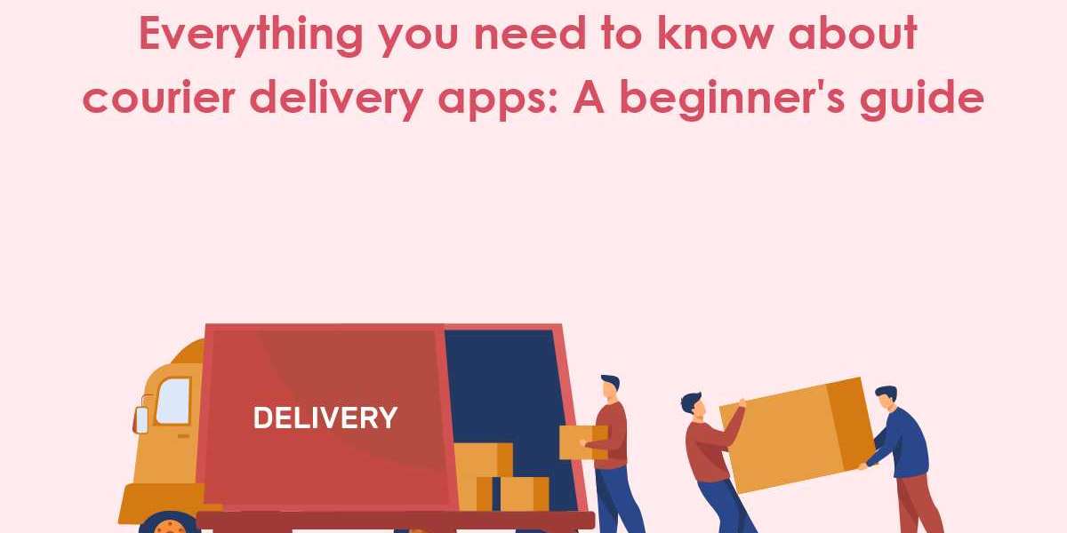 Everything you need to know about courier delivery apps: A beginner's guide