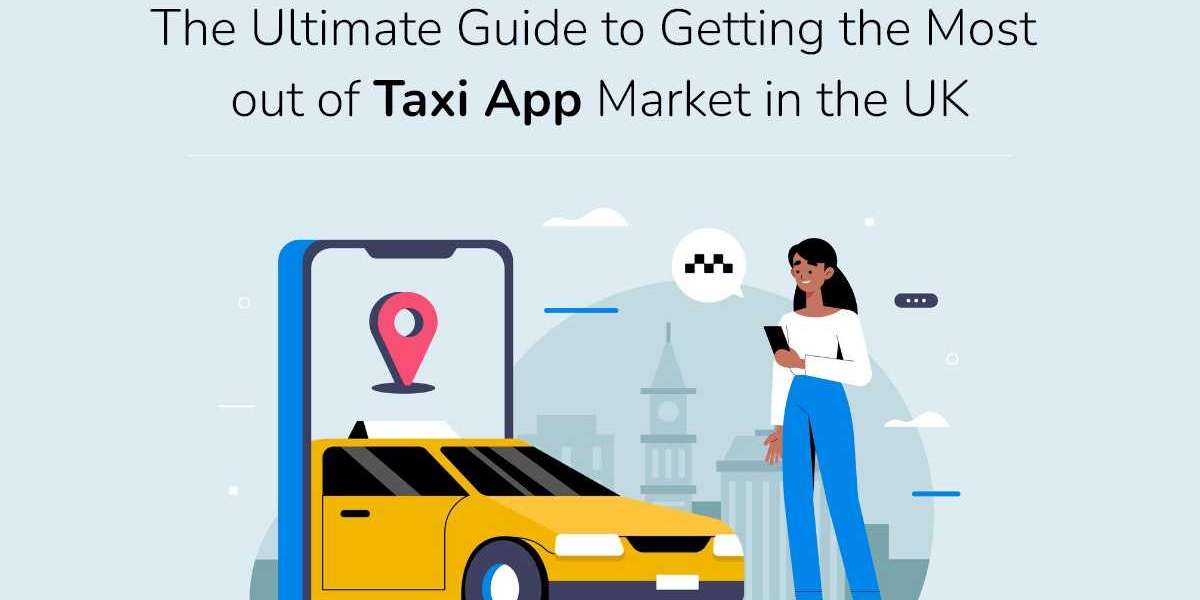 The Ultimate Guide to Getting the Most out of Taxi App Market in the UK