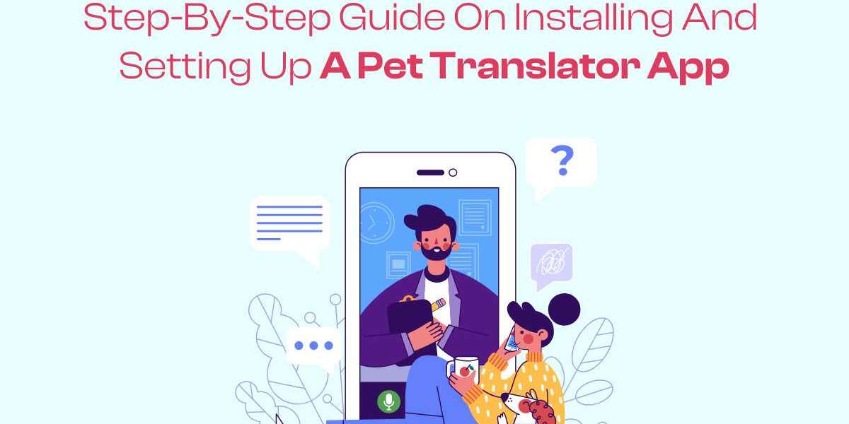 Step-by-Step Guide on Installing and Setting Up a Pet Translator App